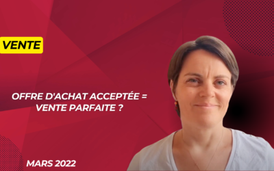 Offre d’achat acceptée = vente parfaite ?