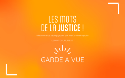 Les mots de la justice : garde à vue