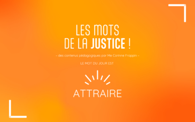 Les mots de la Justice : attraire